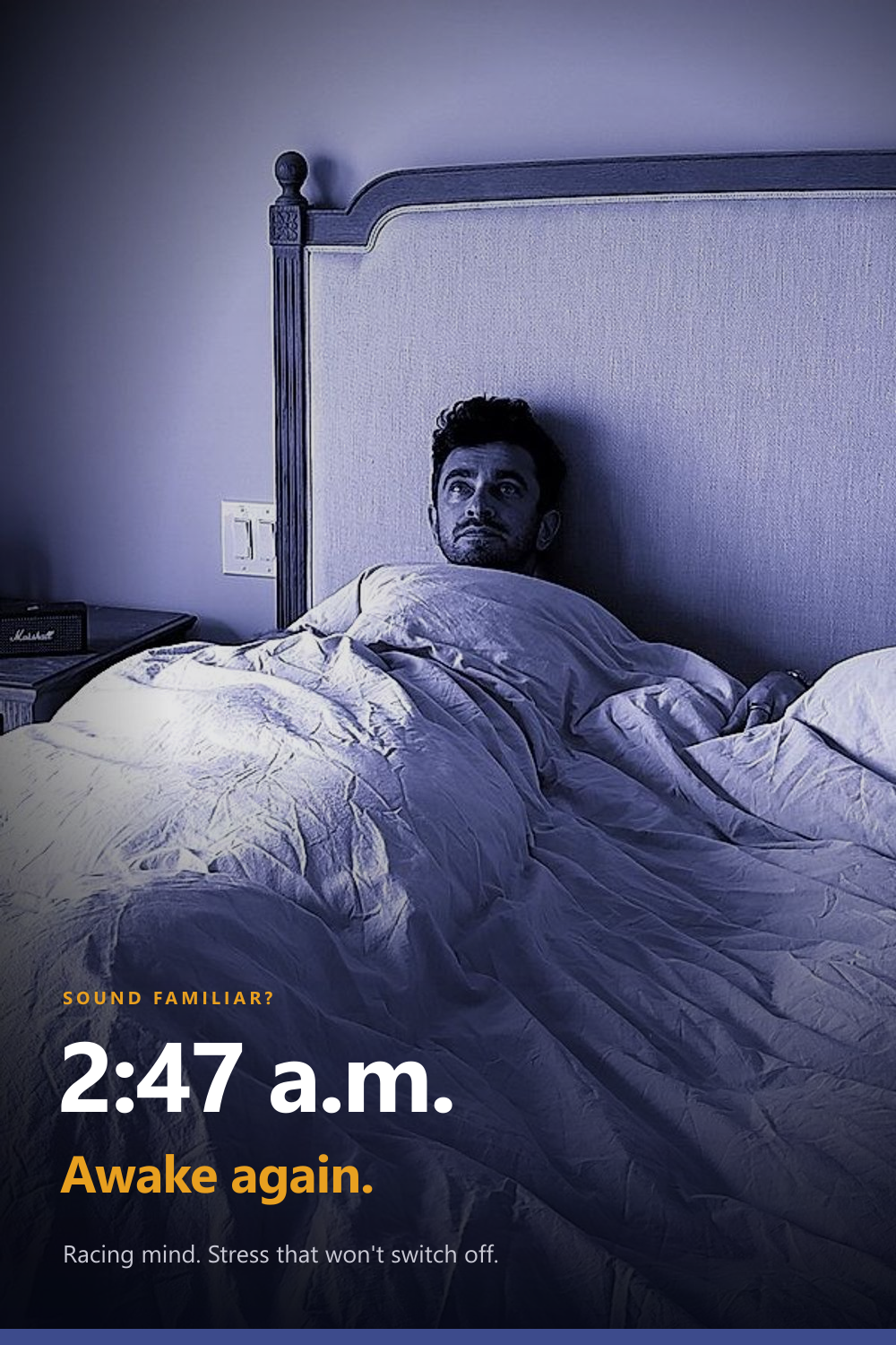 Awake at 2:47 a.m. — racing mind, stress that will not switch off